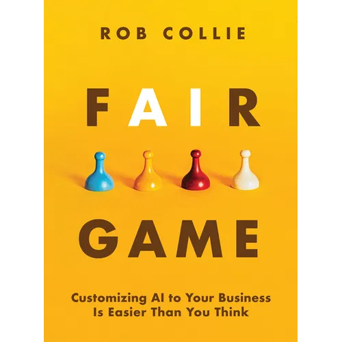 Fair Game: Customizing AI to Your Business Is Easier Than You Think - Hardcover