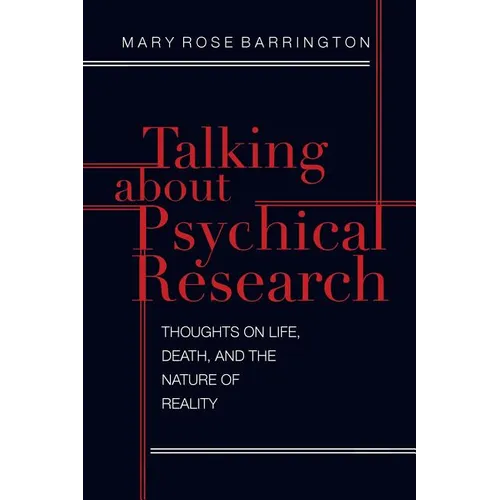 Talking About Psychical Research: Thoughts on Life, Death and the Nature of Reality - Paperback