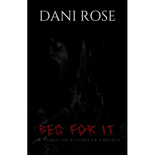 Beg For It: A Taboo Splatterpunk Erotica - Paperback