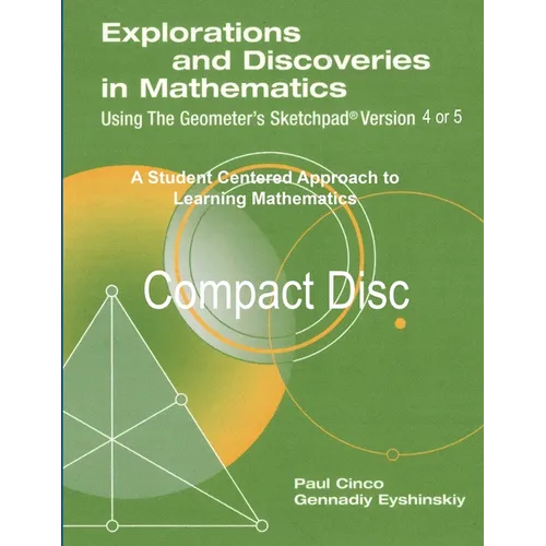 Explorations and Discoveries in Mathematics Using the Geometer's Sketchpad Version 4 or Version 5 Compact Disc - Paperback