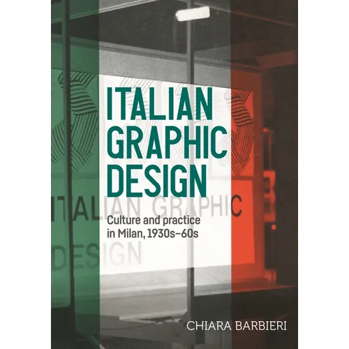 Italian Graphic Design: Culture and Practice in Milan, 1930s-60s - Paperback