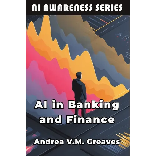 AI in Banking and Finance: Understanding the Impact of AI on the Financial Sector - Paperback
