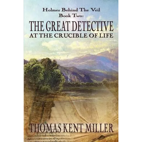The Great Detective at the Crucible of Life (Holmes Behind The Veil Book 2) - Paperback