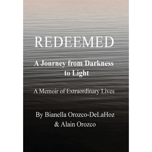 Redeemed - A Journey from Darkness to Light: A Journey from Darkness to Light - Hardcover