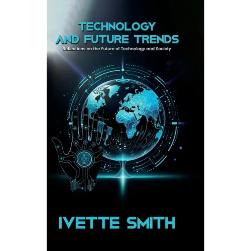 Technology and Future Trends: Reflections on the Future of Technology and Society - Hardcover