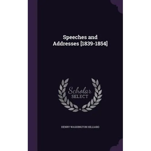 Speeches and Addresses [1839-1854] - Hardcover
