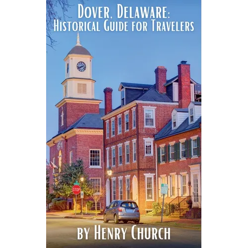 Dover, Delaware: Historical Guide for Travelers