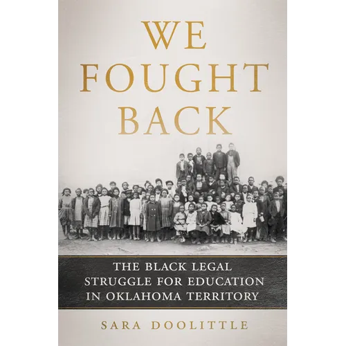 We Fought Back: The Black Legal Struggle for Education in Oklahoma Territory - Hardcover
