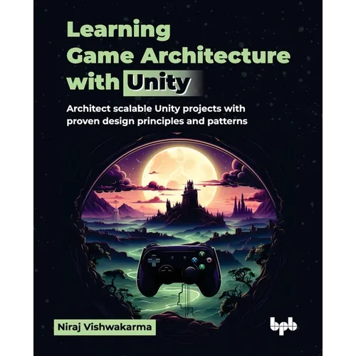 Learning Game Architecture with Unity: Architect scalable Unity projects with proven design principles and patterns (English Edition) - Paperback