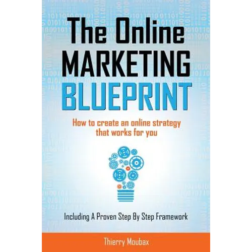 The Online Marketing Blueprint: How to Create an Online Strategy that Works for You - Paperback