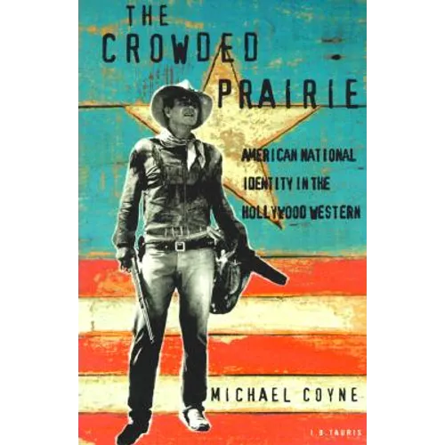 The Crowded Prairie: American National Identity in the Hollywood Western - Paperback