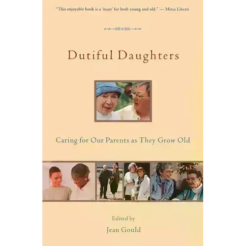 Dutiful Daughters: Caring for Our Parents as They Grow Old - Paperback