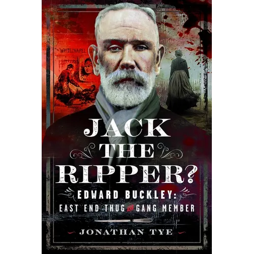 Jack the Ripper?: Edward Buckley: East End Thug and Gang Member - Hardcover