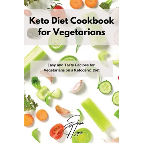 Keto Diet Cookbook for Vegetarians: Easy and Tasty Recipes for Vegetarians on a Ketogenic Diet