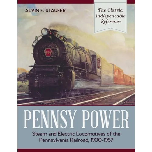Pennsy Power: Steam and Electric Locomotives of the Pennsylvania Railroad, 1900-1957 - Paperback