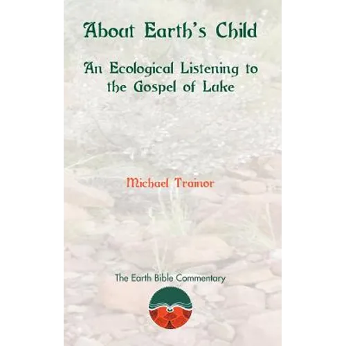 About Earth's Child: An Ecological Listening to the Gospel of Luke - Hardcover