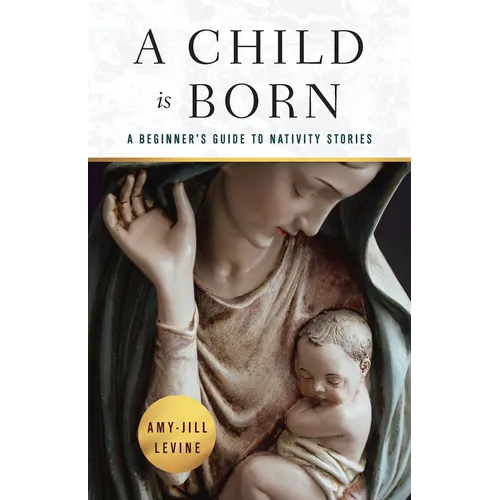 A Child Is Born: A Beginner's Guide to Nativity Stories - Paperback