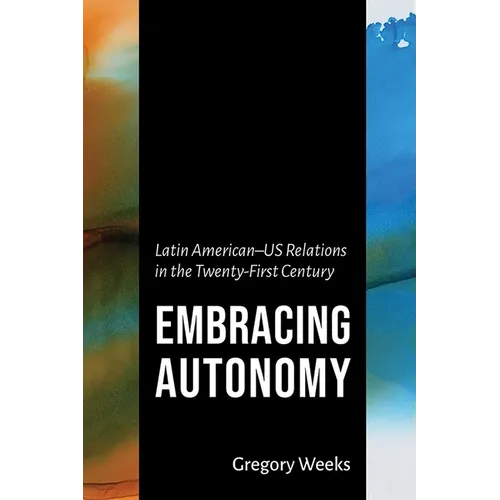 Embracing Autonomy: Latin American-Us Relations in the Twenty-First Century - Hardcover