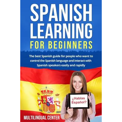 Spanish Learning For Beginners: The best Spanish guide for people who want to control the Spanish language and interact with Spanish speakers easily a - Paperback