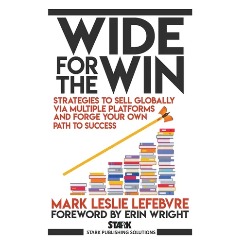 Wide for the Win: Strategies to Sell Globally via Multiple Platforms and Forge Your Own Path to Success - Paperback
