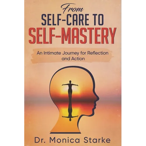From Self-Care to Self-Mastery: An Intimate Journey for Reflection and Action - Paperback