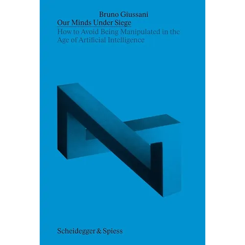 Our Minds Under Siege: How to Avoid Being Manipulated in the Age of Artificial Intelligence - Paperback
