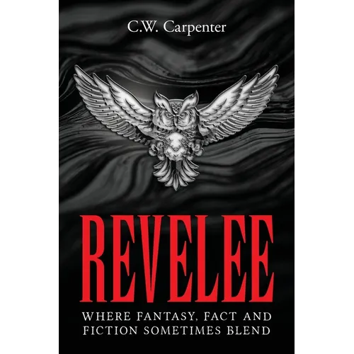 Revelee: Where Fantasy, Fact and Fiction Sometimes Blend - Paperback