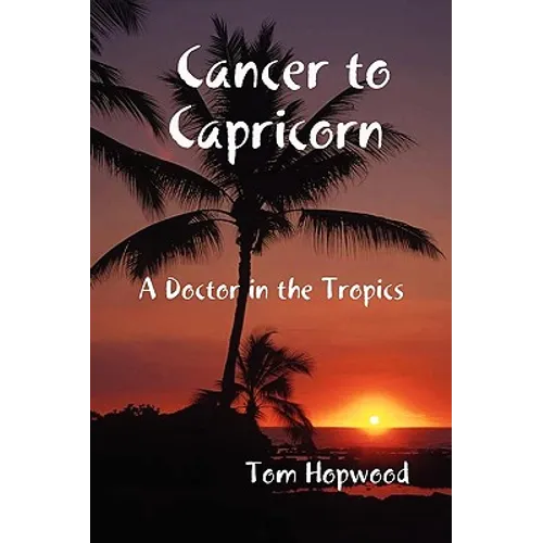 Cancer to Capricorn --- A Doctor in the Tropics - Paperback