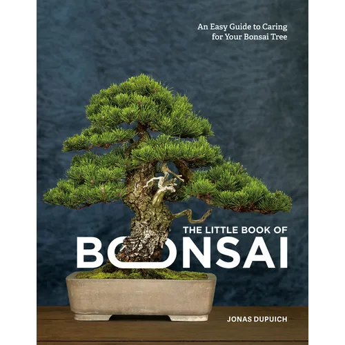 The Little Book of Bonsai: An Easy Guide to Caring for Your Bonsai Tree
