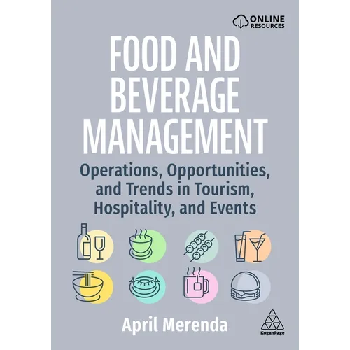 Food and Beverage Management: Operations, Opportunities, and Trends in Tourism, Hospitality, and Events - Paperback