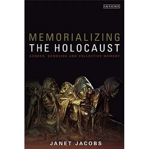 Memorializing the Holocaust: Gender, Genocide and Collective Memory - Paperback
