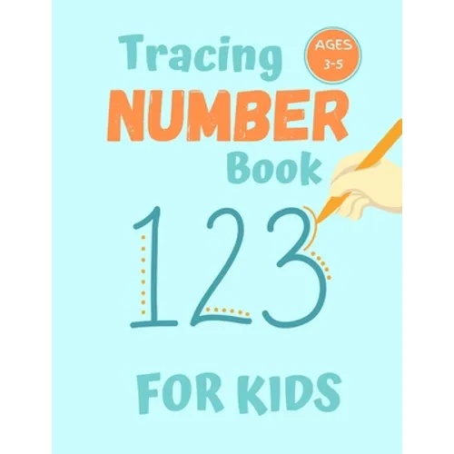 Number Tracing Book for Kids Ages 3-5: 80 Pages of Number Tracing Practice for Preschoolers - Learn To Write Numbers - Paperback