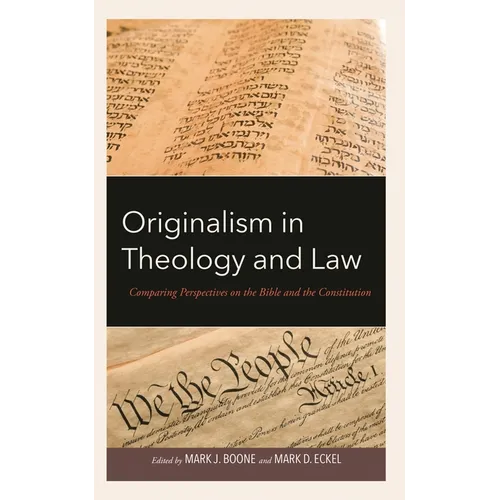 Originalism in Theology and Law: Comparing Perspectives on the Bible and the Constitution - Hardcover