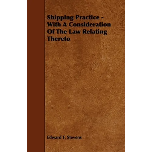 Shipping Practice - With a Consideration of the Law Relating Thereto - Paperback