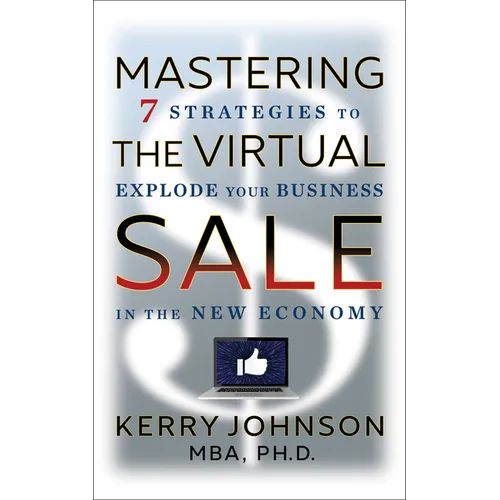 Mastering the Virtual Sale: 7 Strategies to Explode Your Business in the New Economy - Paperback