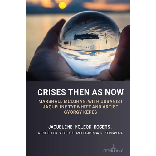 Crises Then as Now: Marshall McLuhan, with Urbanist Jaqueline Tyrwhitt and Artist Gyorgy Kepes - Paperback
