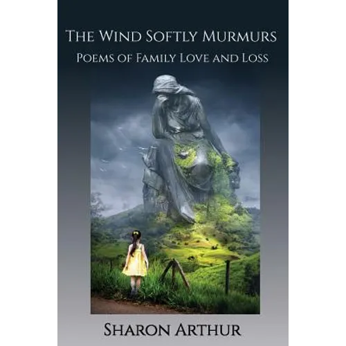 The Wind Softly Murmurs: Poems of Family Love and Loss - Paperback