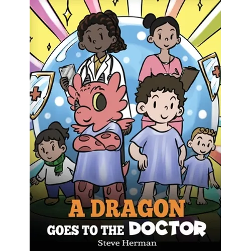 A Dragon Goes to the Doctor: A Story About Doctor Visits - Hardcover
