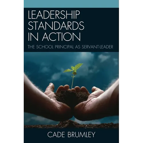 Leadership Standards in Action: The School Principal as Servant-Leader - Paperback