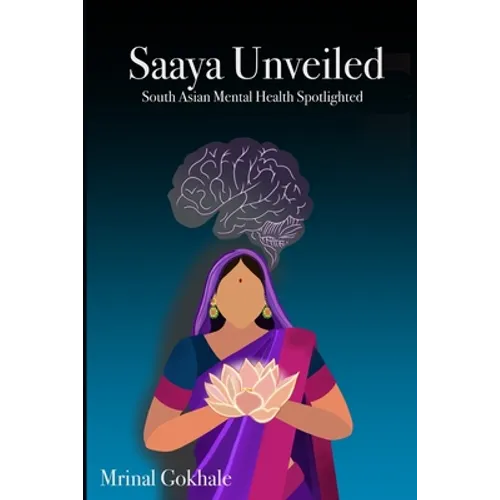 Saaya Unveiled: South Asian Mental Health Spotlighted - Paperback