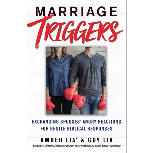 Marriage Triggers: Exchanging Spouses' Angry Reactions for Gentle Biblical Responses - Paperback