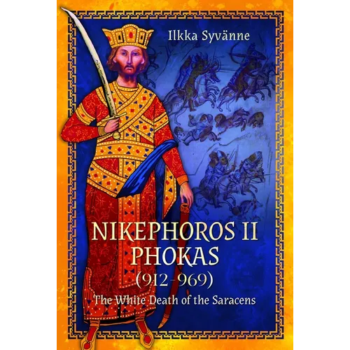 Nikephoros II Phokas, 912-969: The White Death of the Saracens - Hardcover