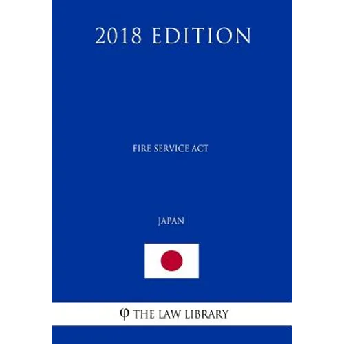 Fire Service Act (Japan) (2018 Edition) - Paperback