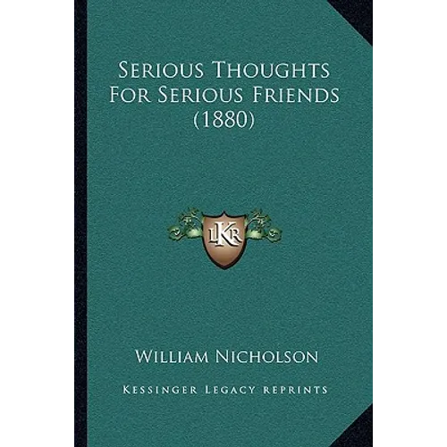 Serious Thoughts For Serious Friends (1880) - Paperback