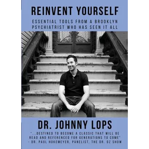 Reinvent Yourself: Essential Tools from a Brooklyn Psychiatrist Who Has Seen It All - Paperback