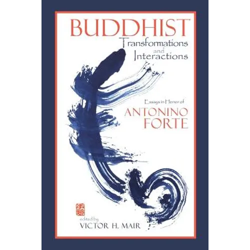 Buddhist Transformations and Interactions: Essays in Honor of Antonino Forte - Paperback