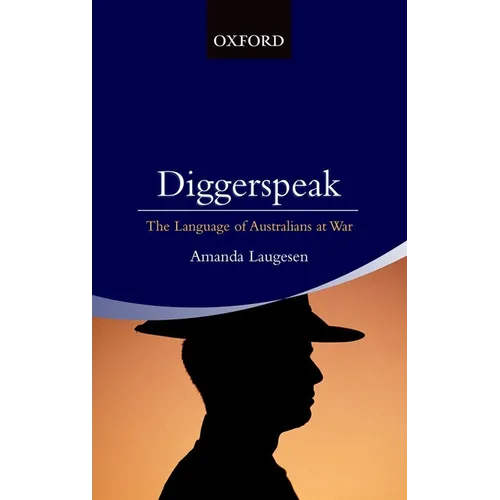 Diggerspeak: The Language of Australians at War - Paperback