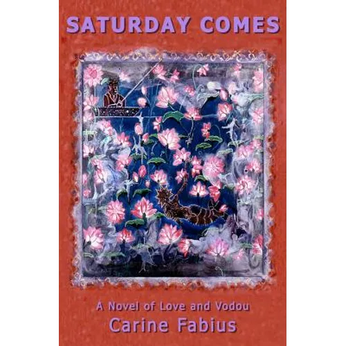 Saturday Comes: A Novel of Love and Vodou - Paperback