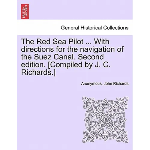 The Red Sea Pilot ... with Directions for the Navigation of the Suez Canal. Second Edition. [Compiled by J. C. Richards.] - Paperback
