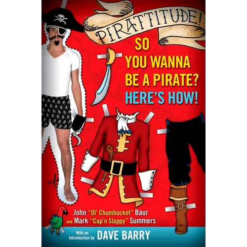 Pirattitude!: So you Wanna Be a Pirate?: Here's How! - Paperback